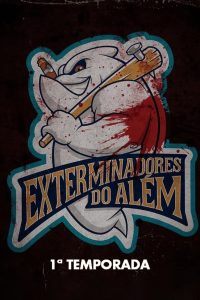 Exterminadores do Além: 1 Temporada