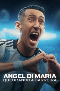 Ángel Di María: Quebrando a Barreira